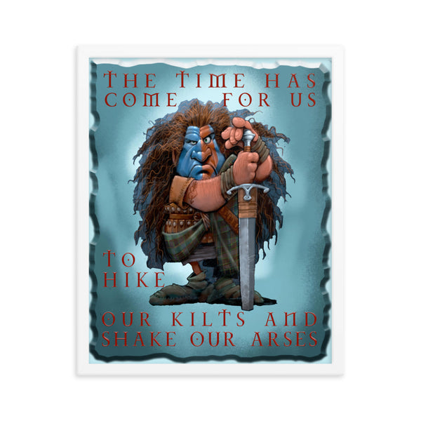 BRAVEHARTZ  -THE TIME HAS COME TO HIKE OUR KILTS AND SHAKE OUR ARSES  -16X20