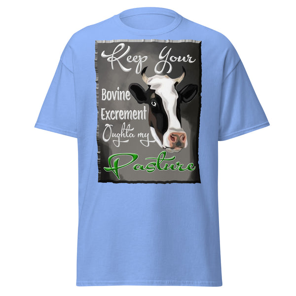 KEEP YOUR BOVINE EXCREMENT OUTGHTA MY PASTURE