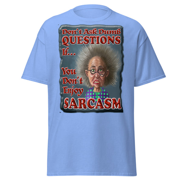 DON'T ASK DUMB QUESTIONS  -IF YOU DON'T ENJOY SARCASM
