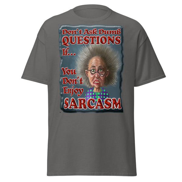 DON'T ASK DUMB QUESTIONS  -IF YOU DON'T ENJOY SARCASM