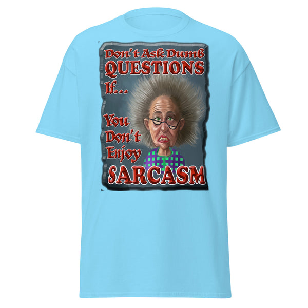 DON'T ASK DUMB QUESTIONS  -IF YOU DON'T ENJOY SARCASM