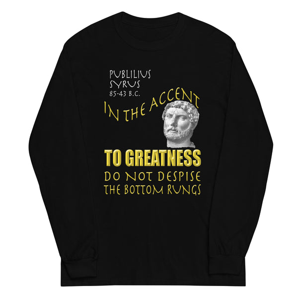 PUBLILIUS SYRUS  -IN THE ACCENT TO GREATNESS DO NOT DESPISE THE BOTTOM RUNGS