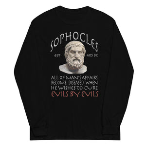 SOPHOCLES  -ALL OF MAN'S AFFAIRS BECOME DISEASED WHEN HE WISHES TO CURE EVILS BY EVILS