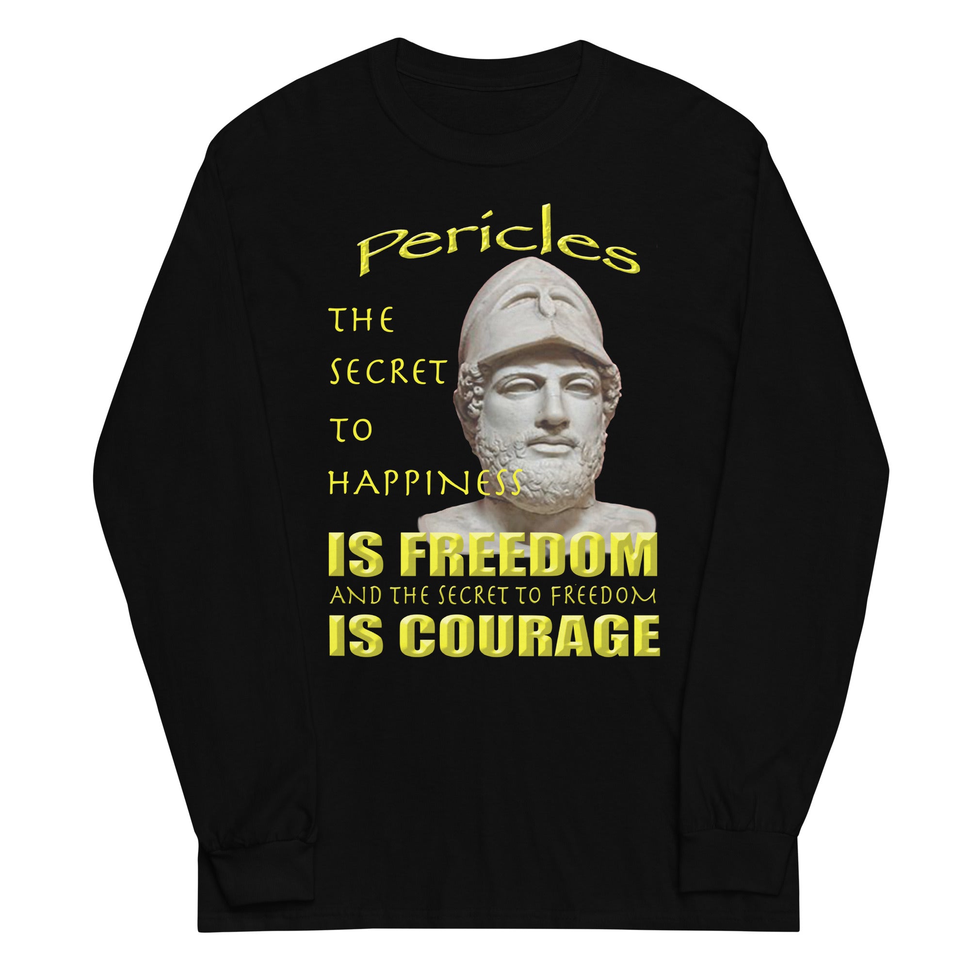 PERICLES  -THE SECRET TO HAPPINESS IS FREEDOM AND THE SECRET TO FREEDOM IS COURAGE