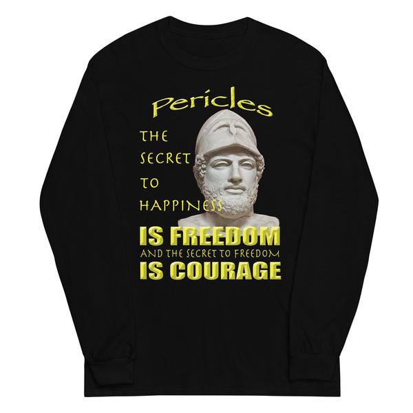 PERICLES  -THE SECRET TO HAPPINESS IS FREEDOM AND THE SECRET TO FREEDOM IS COURAGE