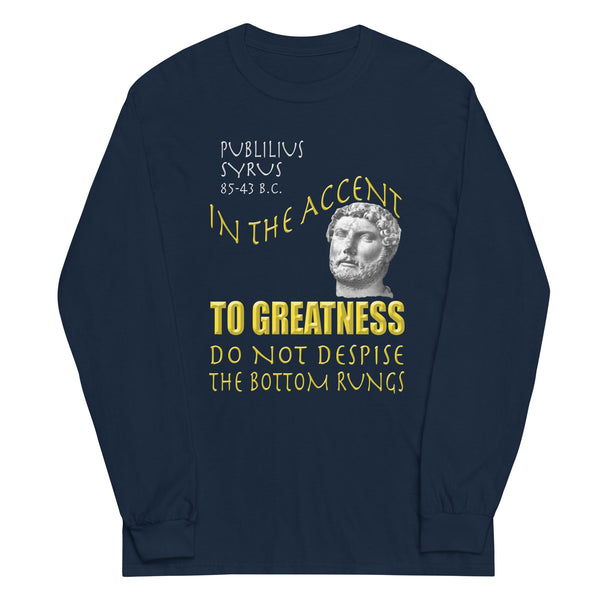 PUBLILIUS SYRUS  -IN THE ACCENT TO GREATNESS DO NOT DESPISE THE BOTTOM RUNGS