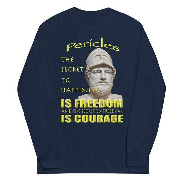 PERICLES  -THE SECRET TO HAPPINESS IS FREEDOM AND THE SECRET TO FREEDOM IS COURAGE