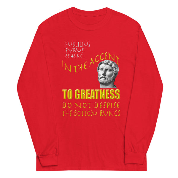 PUBLILIUS SYRUS  -IN THE ACCENT TO GREATNESS DO NOT DESPISE THE BOTTOM RUNGS