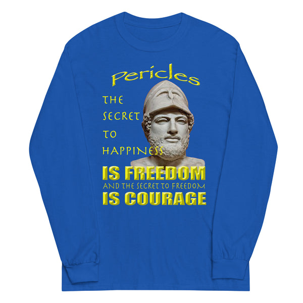 PERICLES  -THE SECRET TO HAPPINESS IS FREEDOM AND THE SECRET TO FREEDOM IS COURAGE