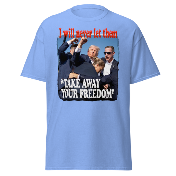 DONALD TRUMP  -"I WILL NEVER LET THEM TAKE AWAY YOUR FREEDOM"