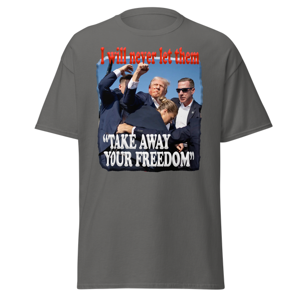 DONALD TRUMP  -"I WILL NEVER LET THEM TAKE AWAY YOUR FREEDOM"