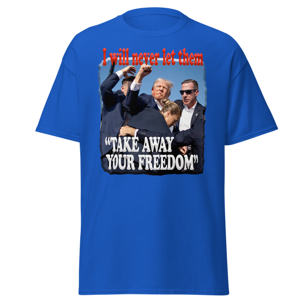 DONALD TRUMP  -"I WILL NEVER LET THEM TAKE AWAY YOUR FREEDOM"