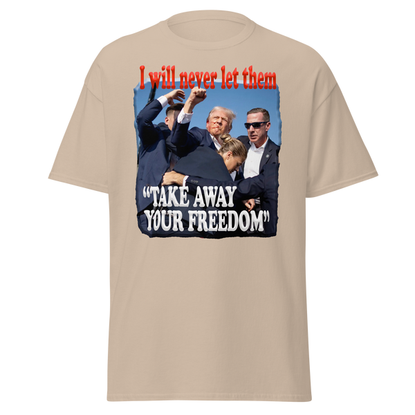 DONALD TRUMP  -"I WILL NEVER LET THEM TAKE AWAY YOUR FREEDOM"