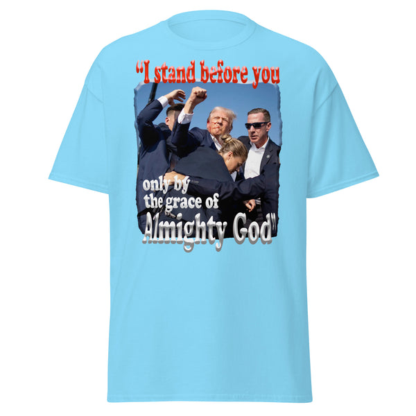 PRESIDENT TRUMP  -"I STAND BEFORE YOU ONLY BY THE GRACE OF ALMIGHTY GOD"