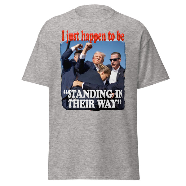 PRESIDENT TRUMP  -"I JUST HAPPEN TO BE STANDING IN THEIR WAY"