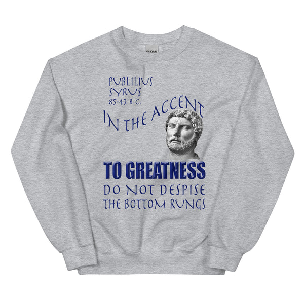 PUBLILIUS SYRUS  -IN THE ACCENT TO GREATNESS DO NOT DESPISE THE BOTTOM RUNGS