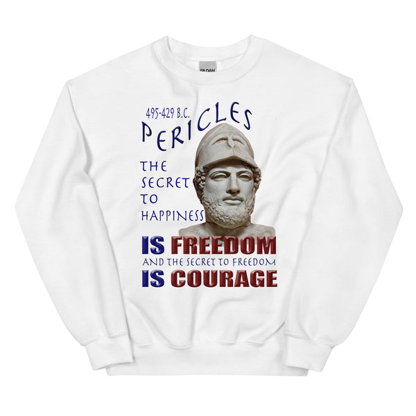 PERICLES  -THE SECRET TO HAPPINESS IS FREEDOM AND THE SECRET TO FREEDOM IS COURAGE