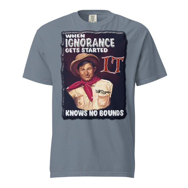 WILL ROGERS  -WHEN IGNORANCE GETS STARTED  -IT KNOWS NO BOUNDS