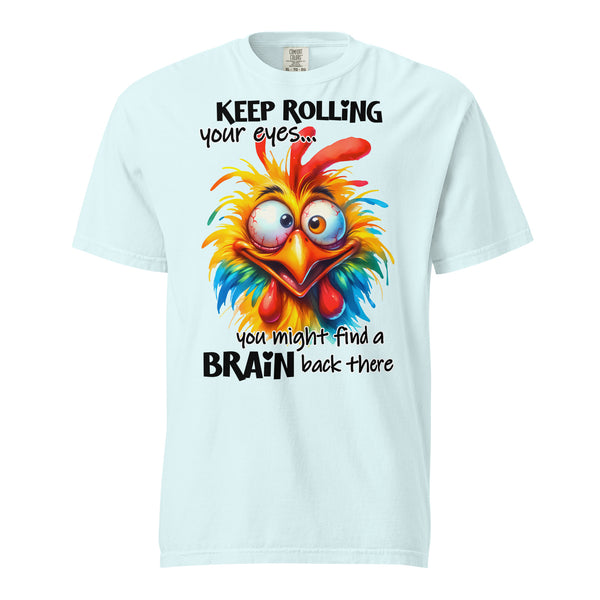 KEEP ROLLING YOUR EYES  -YOU MIGHT FIND A BRAIN BACK THERE