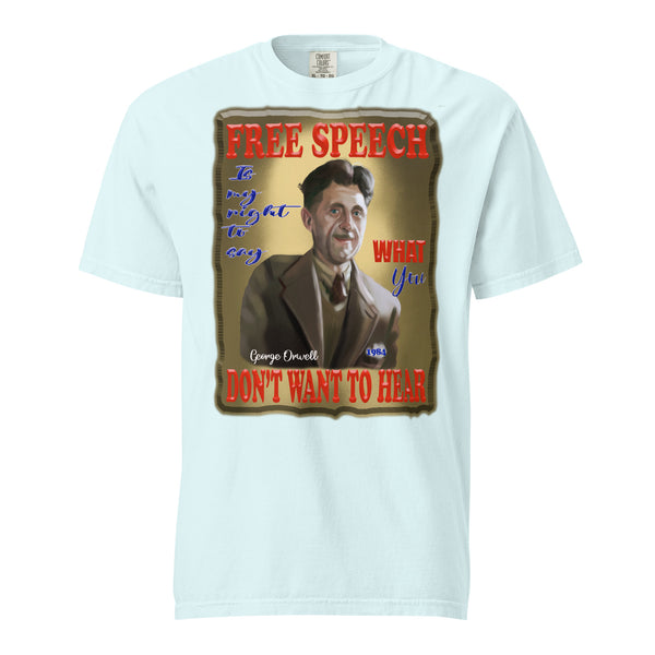 GEORGE ORWELL  -FREE SPEECH IS MY RIGHT   -TO SAY WHAT YOU DON'T WANT TO HEAR