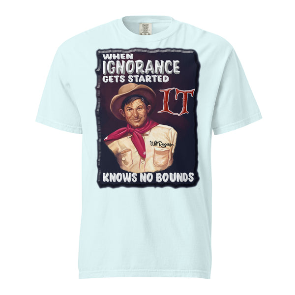 WILL ROGERS  -WHEN IGNORANCE GETS STARTED  -IT KNOWS NO BOUNDS