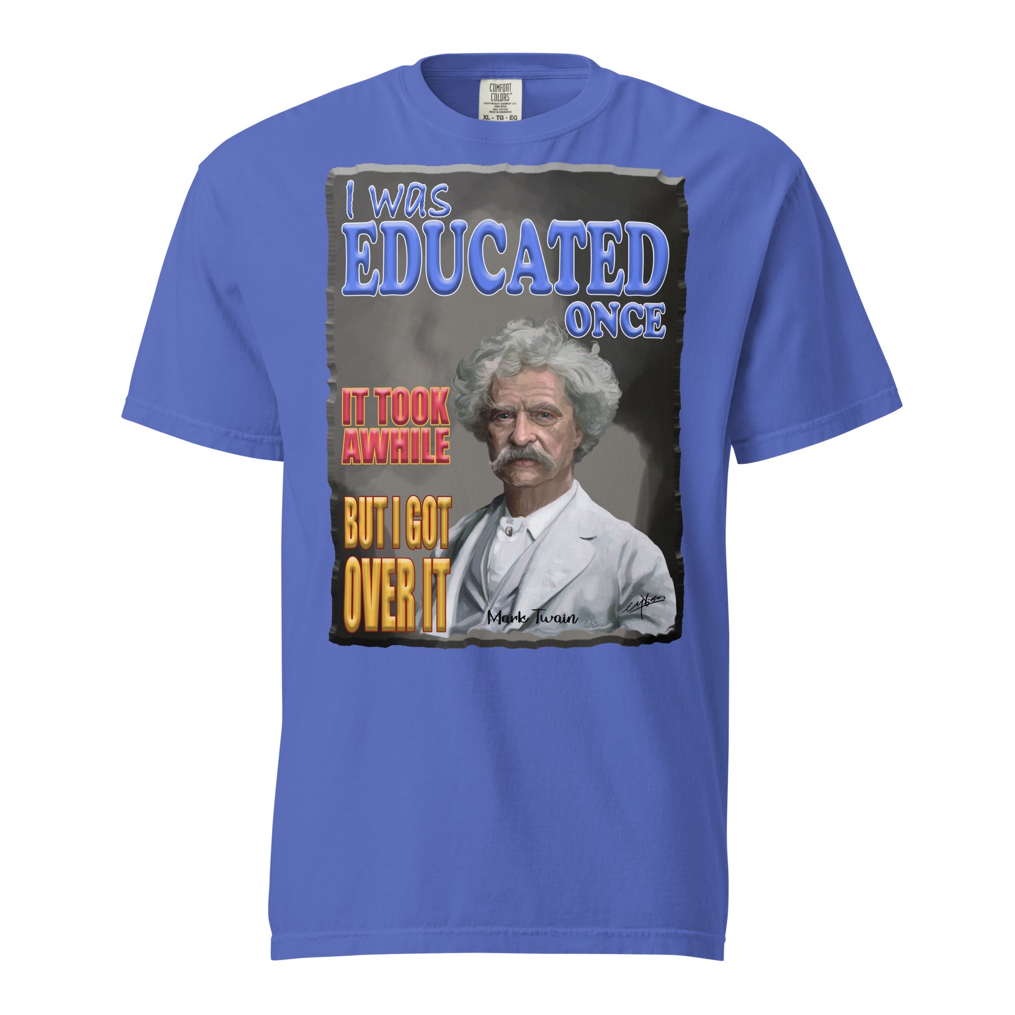 MARK TWAIN  -I WAS EDUCATED ONCE  -IT TOOK AWHILE  -BUT I GOT OVER IT