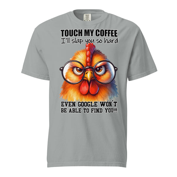 TOUCH MY COFFEE  -I'LL SLAP YOU SO HARD -EVEN GOOGLE WON'T FIND YOU