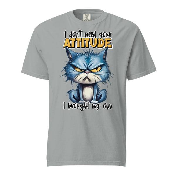 I DON'T NEED YOUR ATTITUDE  -I BROUGHT MY OWN