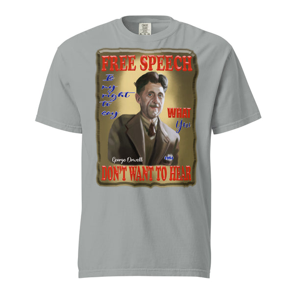 GEORGE ORWELL  -FREE SPEECH IS MY RIGHT   -TO SAY WHAT YOU DON'T WANT TO HEAR