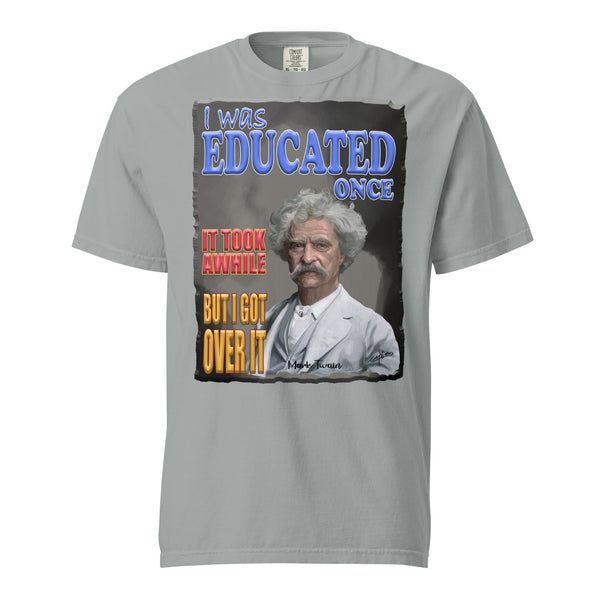 MARK TWAIN  -I WAS EDUCATED ONCE  -IT TOOK AWHILE  -BUT I GOT OVER IT