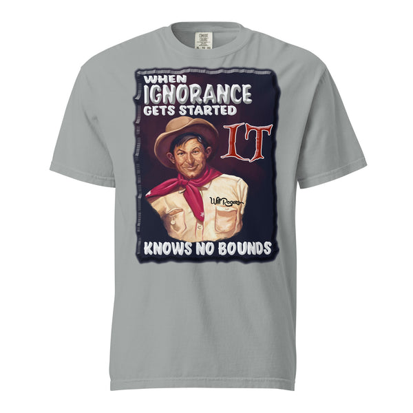 WILL ROGERS  -WHEN IGNORANCE GETS STARTED  -IT KNOWS NO BOUNDS