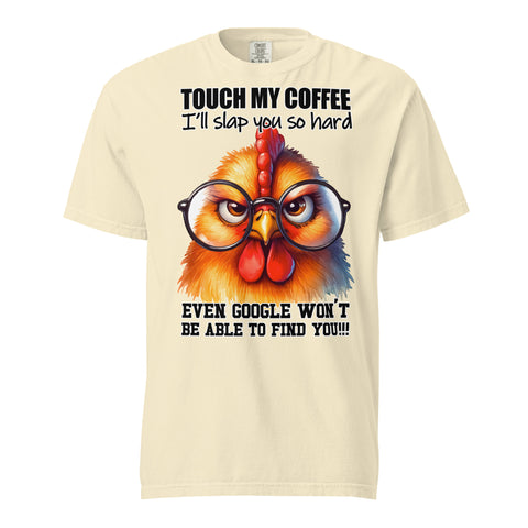 TOUCH MY COFFEE  -I'LL SLAP YOU SO HARD -EVEN GOOGLE WON'T FIND YOU