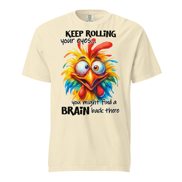 KEEP ROLLING YOUR EYES  -YOU MIGHT FIND A BRAIN BACK THERE