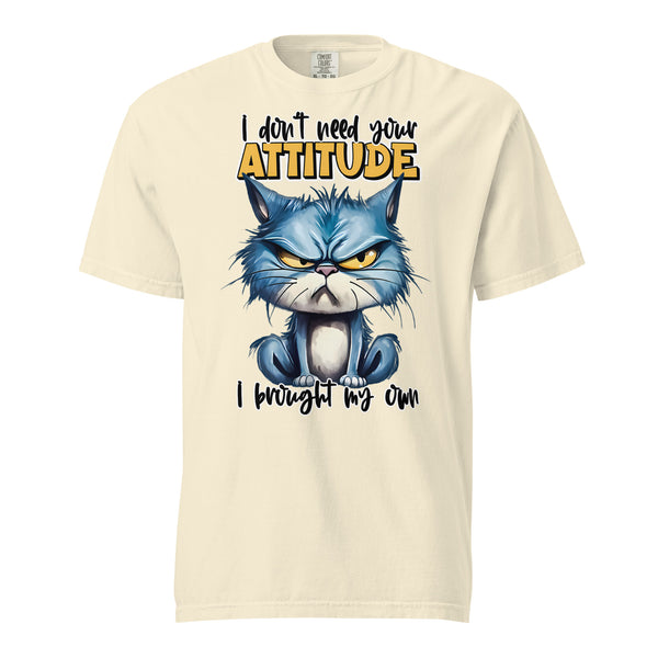 I DON'T NEED YOUR ATTITUDE  -I BROUGHT MY OWN