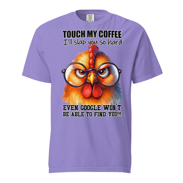 TOUCH MY COFFEE  -I'LL SLAP YOU SO HARD -EVEN GOOGLE WON'T FIND YOU