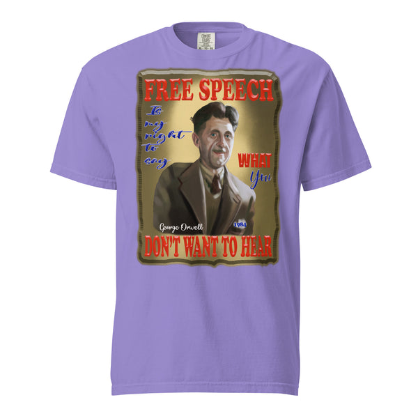 GEORGE ORWELL  -FREE SPEECH IS MY RIGHT   -TO SAY WHAT YOU DON'T WANT TO HEAR