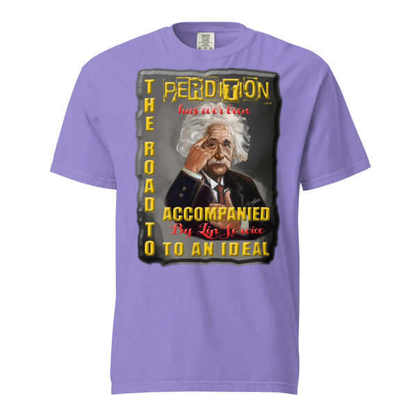 ALBERT EINSTEIN   -THE ROAD TO PERDITION IS  -EVER BEEN ACCOMPANIED   -BY LIP SERVICE TO AN IDEAL