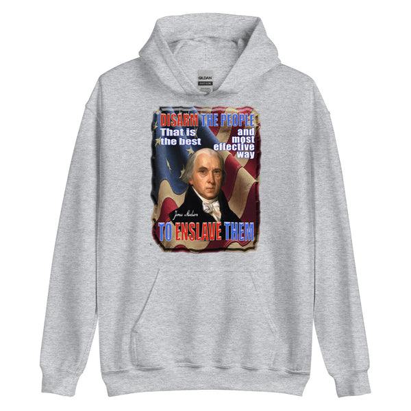 JAMES MADISON  -DISARM THE PEOPLE  -THAT IS THE BEST AND MOST EFFECTIVE WAY  -TO ENSLAVE THEM