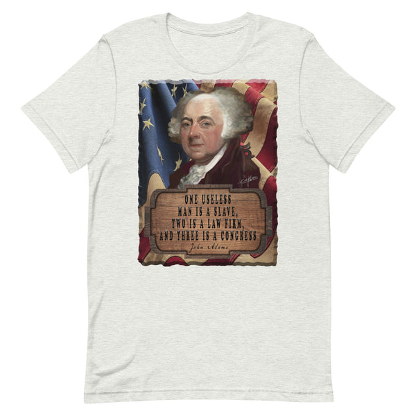 JOHN ADAMS  -ONE USELESS MAN IS A SLAVE, TWO IS A LAWFIRM AND THREE IS A CONGRESS