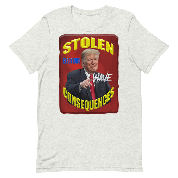 PRESIDENT DONALD TRUMP  -STOLEN ELECTIONS HAVE CONSEQUENCES