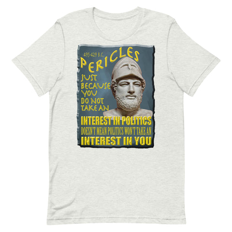 PERICLES  -JUST BECAUSE YOU DO NOT TAKE AN INTEREST IN POLITICS