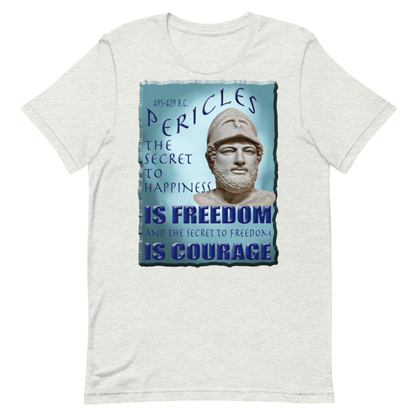 PERICLES  -THE SECRET TO HAPPINESS IS FREEDOM AND THE SECRET TO FREEDOM IS COURAGE