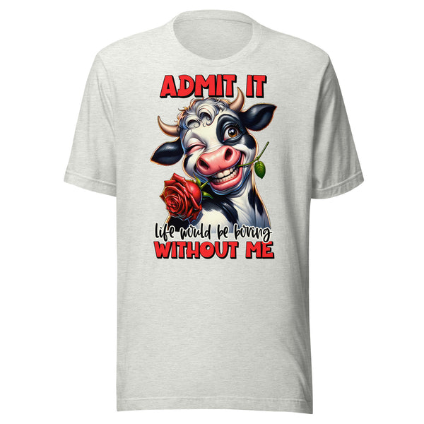 LIFE WOULD BE BORING WITHOUT ME