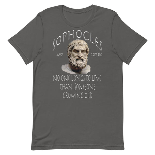 SOPHOCLES  -NO ONE LONGS TO LIVE THAN SOMEONE GROWING OLD