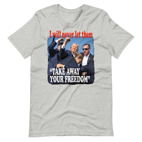 PRESIDENT TRUMP  -"I WILL NEVER LET THEM TAKE AWAY YOUR FREEDOM"
