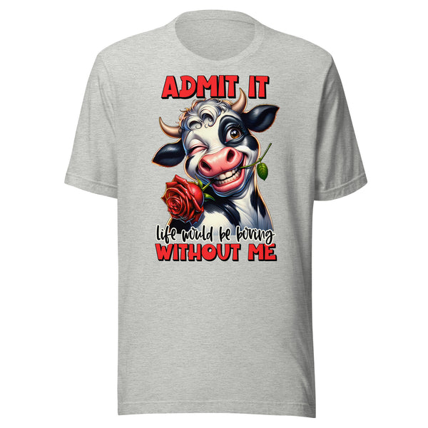 LIFE WOULD BE BORING WITHOUT ME