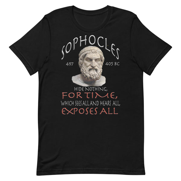 SOPHOCLES  -HIDE NOTHING  -FOR TIME, WHICH SEES ALL AND HEARS ALL, EXPOSES ALL