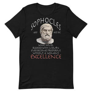 SOPHOCLES  -WHAT HOUSE, BLOATED WITH LUXURY, EVER BECOMES PROSPEROUS WITHOUT A WOMAN'S EXCELLENCE