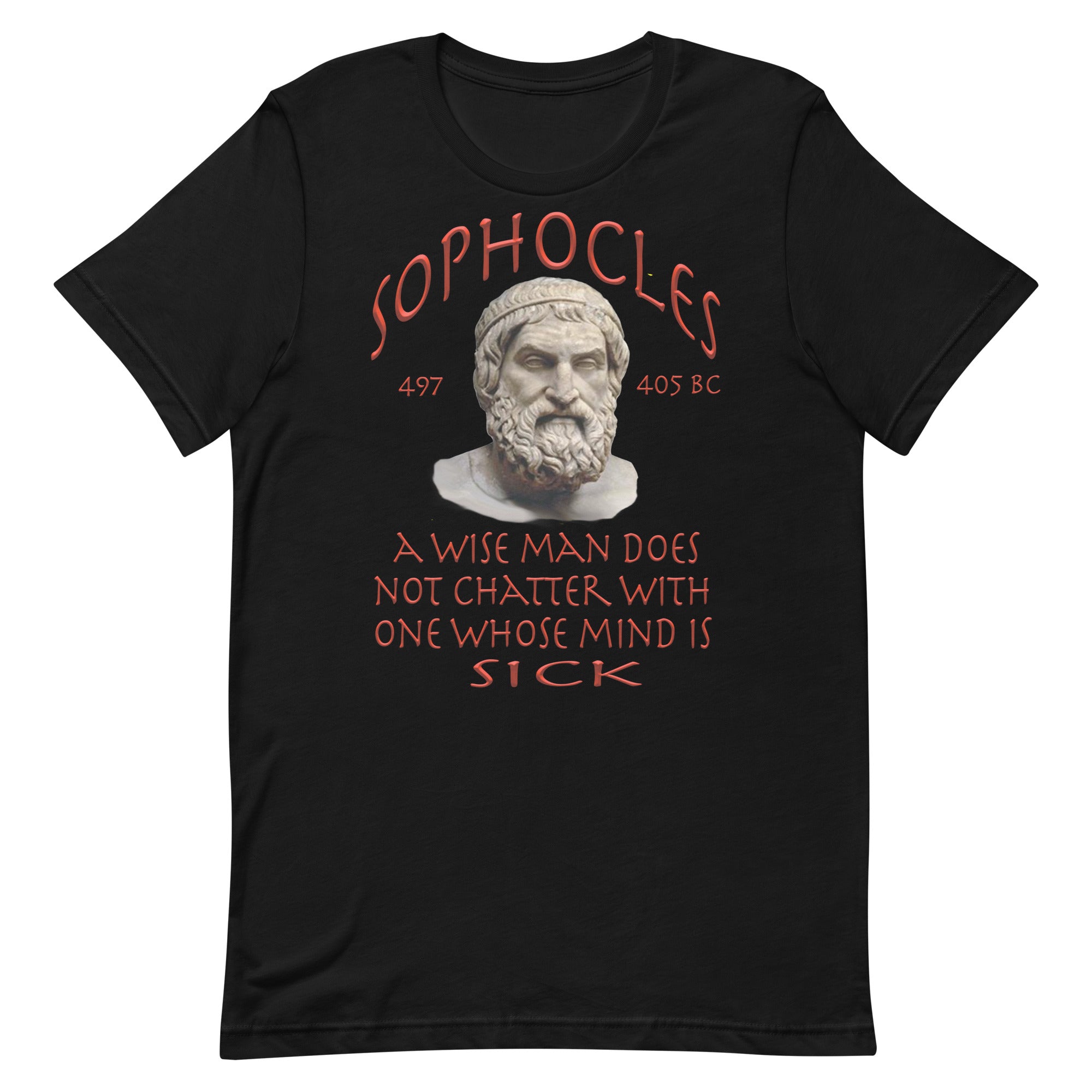 SOPHOCLES  -A WISE MAN DOES NOT CHATTER WITH ONE WHOSE MIND IS SICK