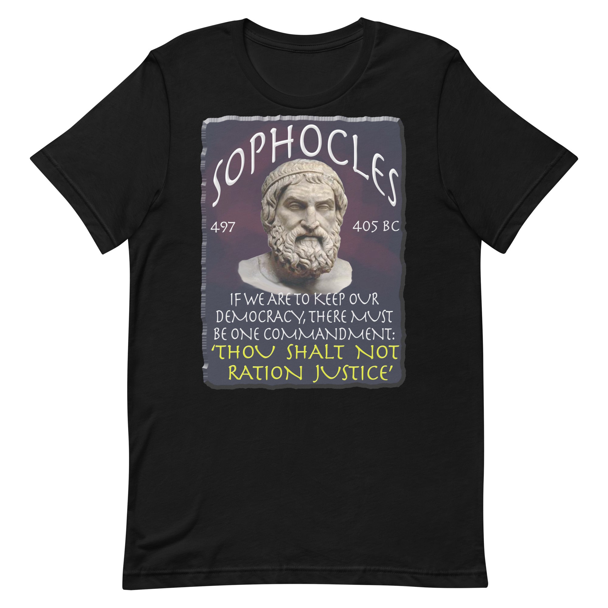 SOPHOCLES  -IF WE CAN KEEP OUR DEMOCRACY, THERE MUST BE ONE COMMANDMENT. THOU SHALT NOT RATION JUSTICE